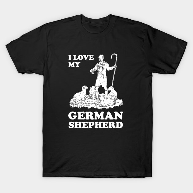 I Love My German Shepherd T-Shirt by dumbshirts